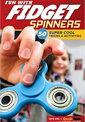 Fun with Fidget Spinners: 50 Super Cool Tricks & Activities
